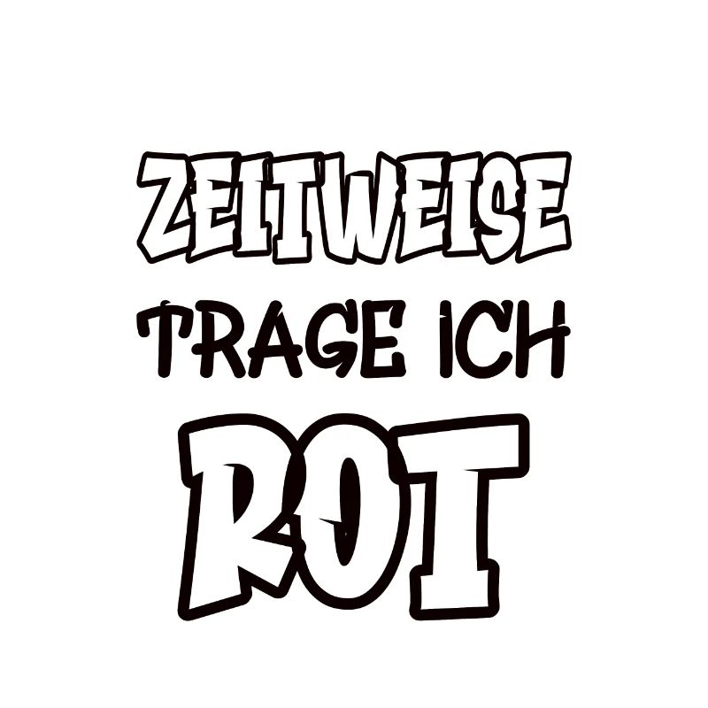 Zeitweise trage ich rot Spruch Farbe rot