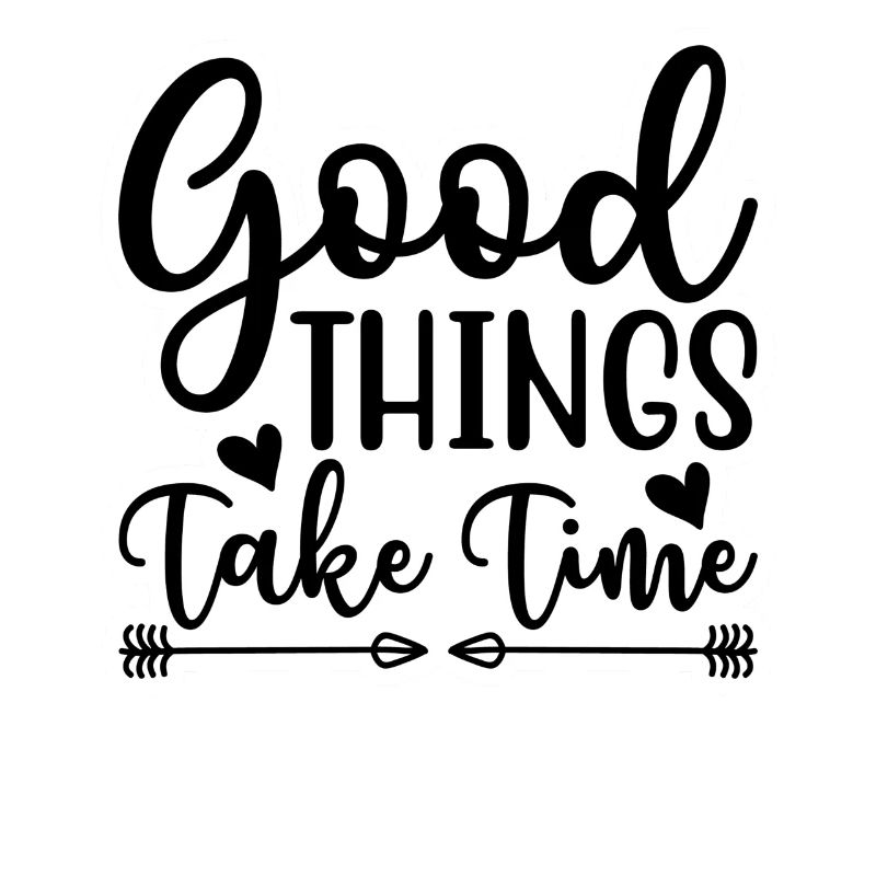 Good things take time Motivation Quotes