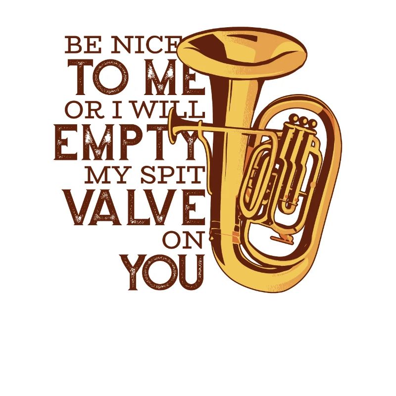 Be Nice Or I'll Empty My Spit Valve On You Player