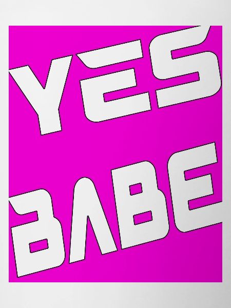 Yes Babe