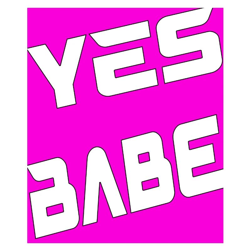 Yes Babe
