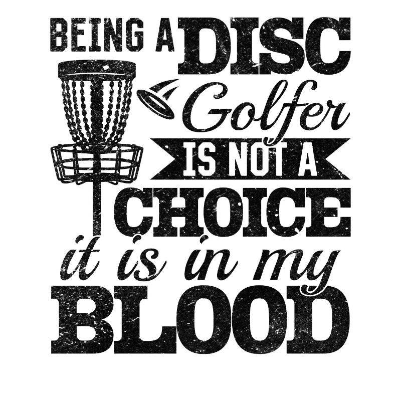 Being A Disc Golfer Is Not A Choice It Is In My Bl