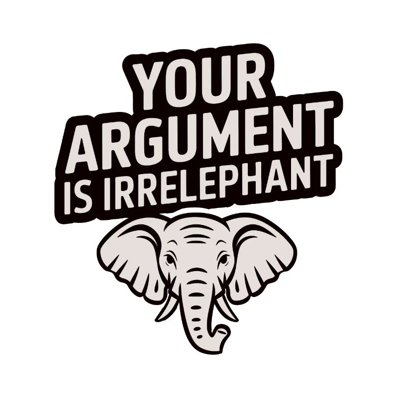 Your argument is irrelephant Funny elephant