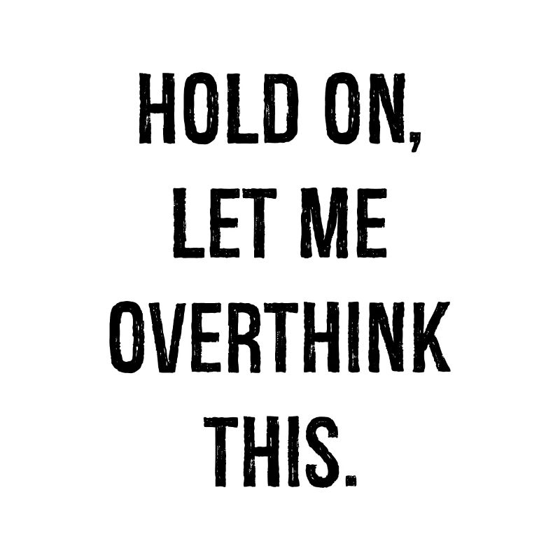 hold on let me overthink this