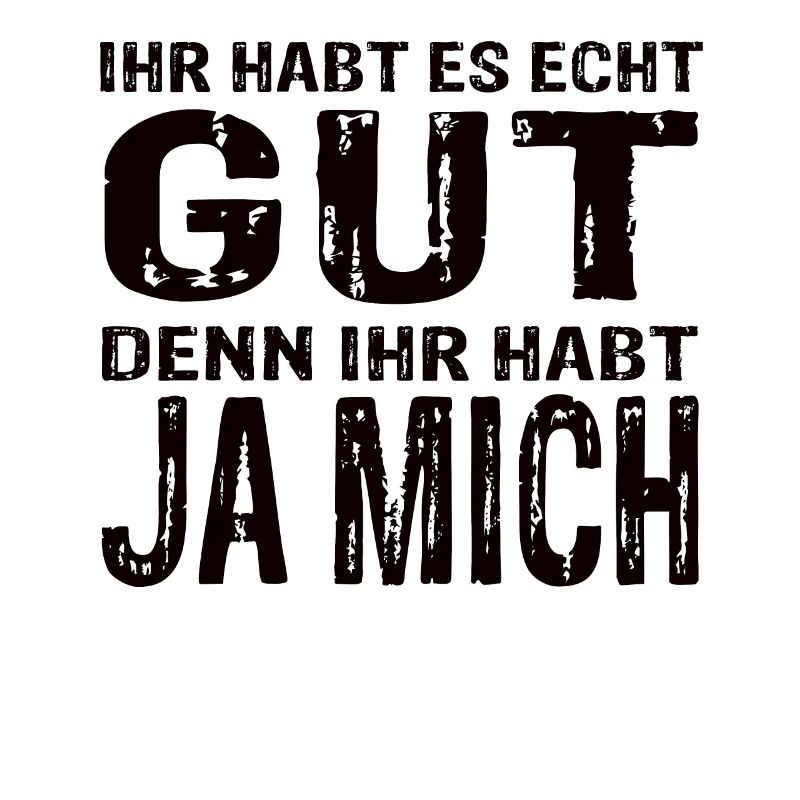 Funny statement design – you've got it really good