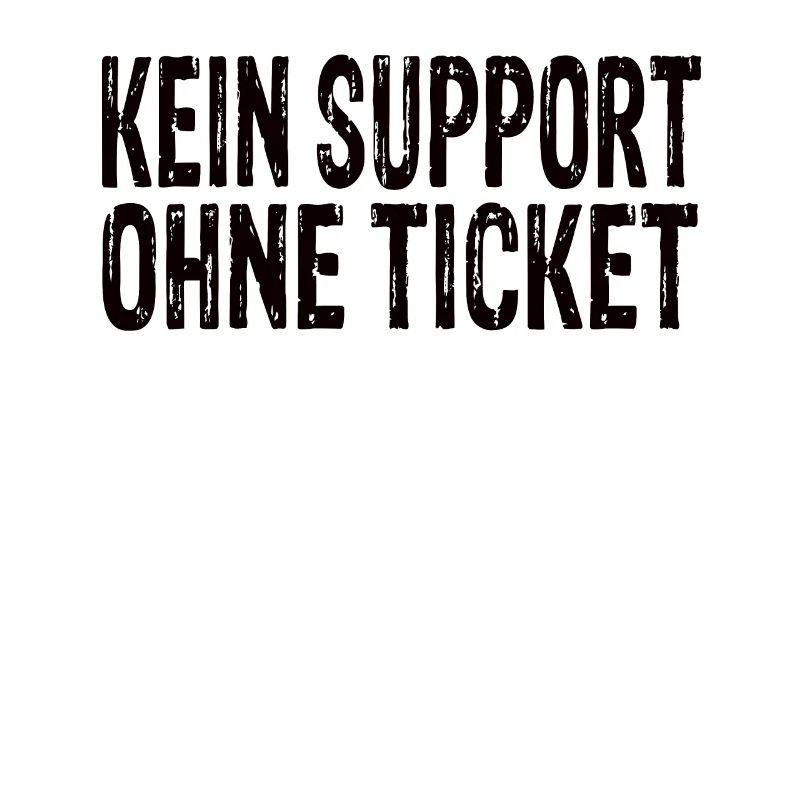 Kein Support Ohne Ticket