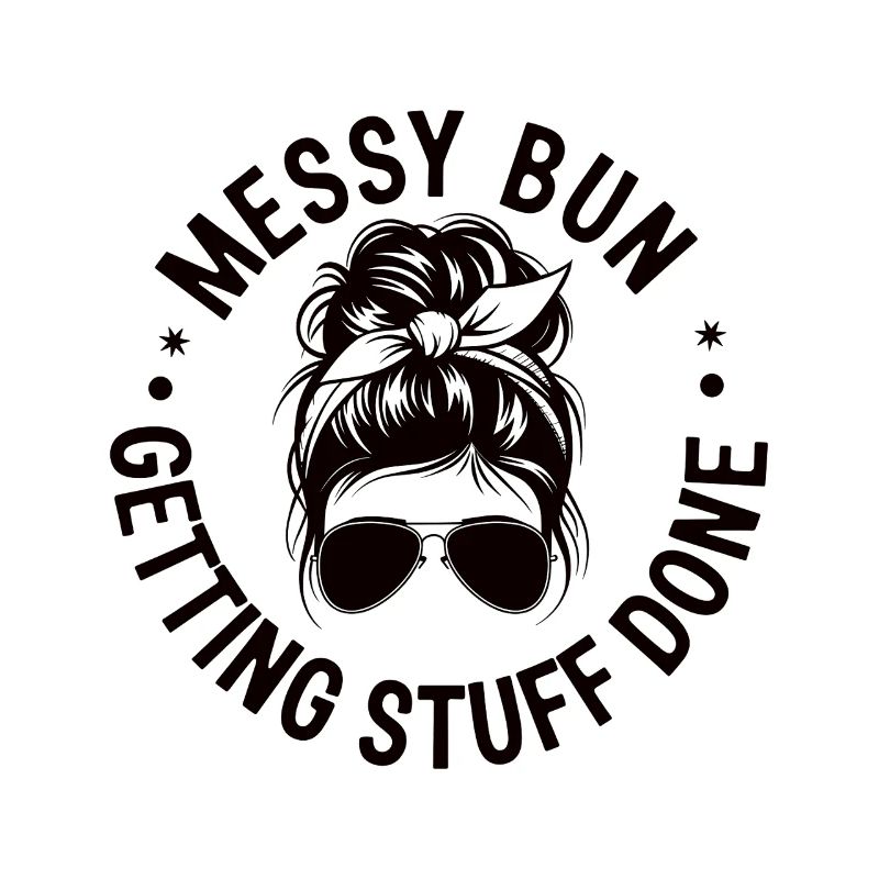 Messy Bun Getting Stuff Done Cleaning Humor