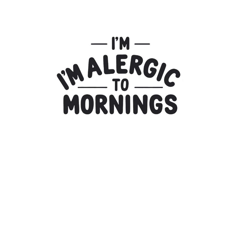Allergic to Mornings