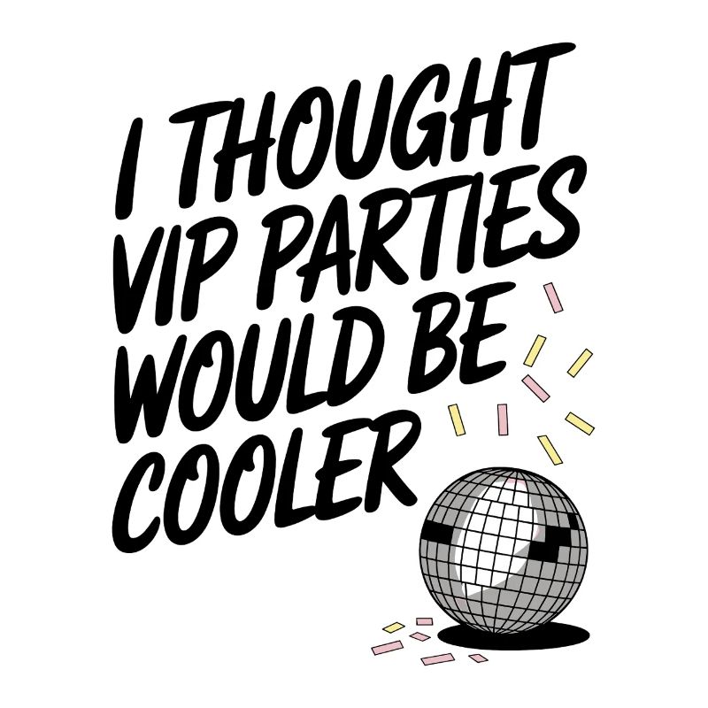 I Thought VIP Parties Would Be Cooler Irony VIP