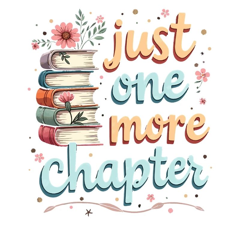 Just One More Chapter Book Reading - Book Lover
