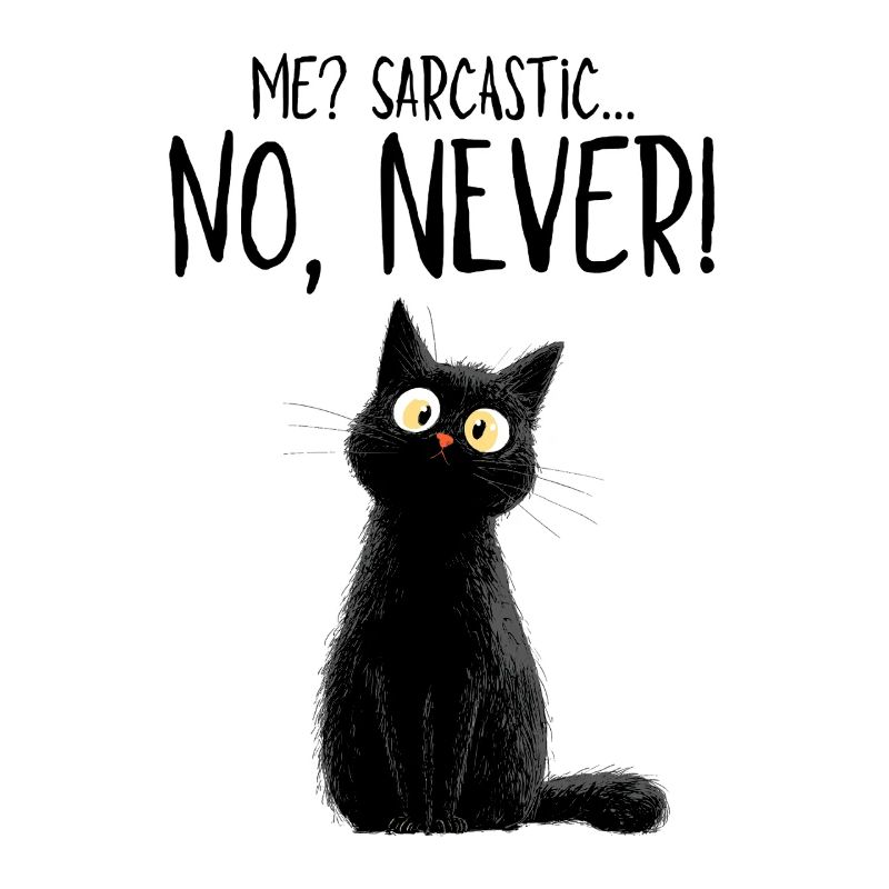 Me sarcastic? Never! - Schwarze Katze mit Humor
