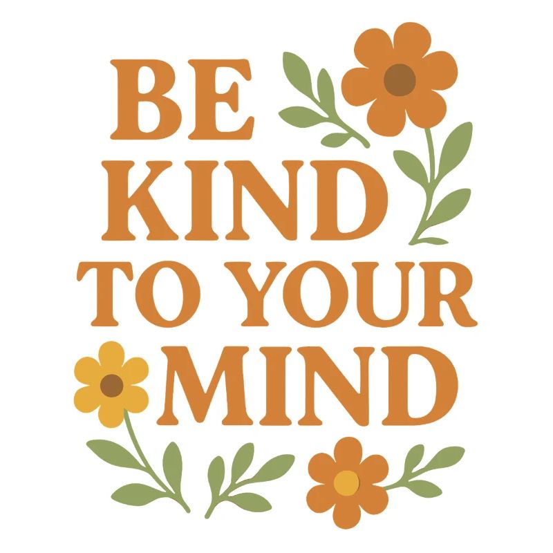 Be Kind To Your Mind Saying Design