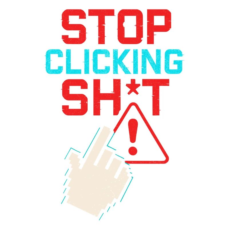 Stop Clicking Sh*t