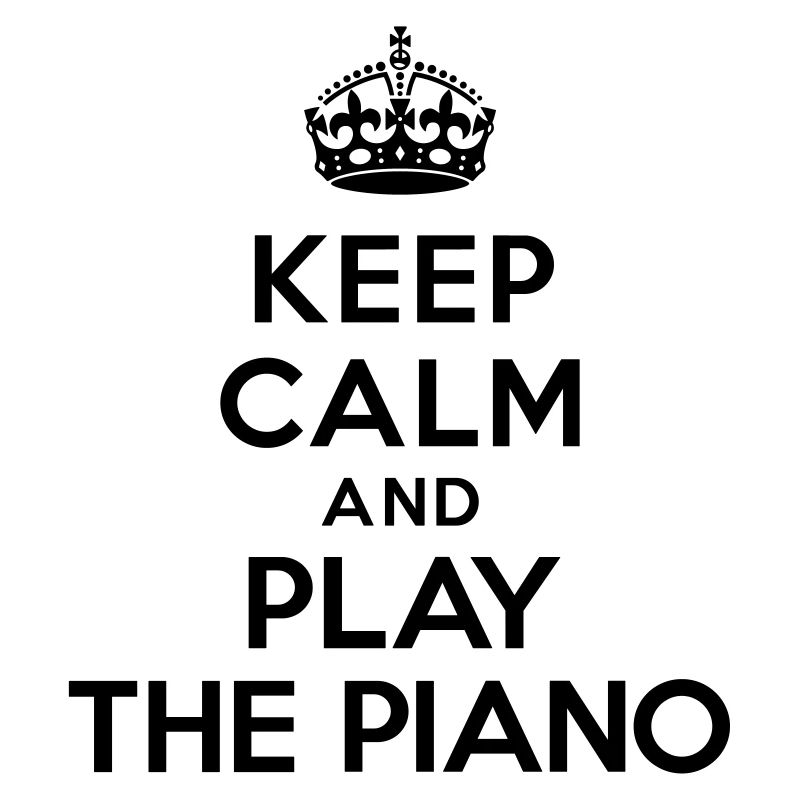 Keep calm and play the piano