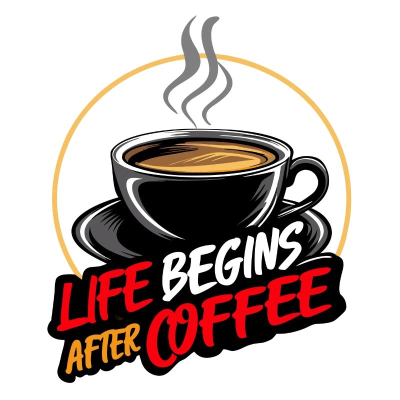 Life Begins After Coffee - Coffee Saying