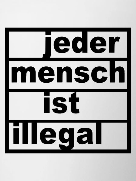 Jeder Mensch ist illegal