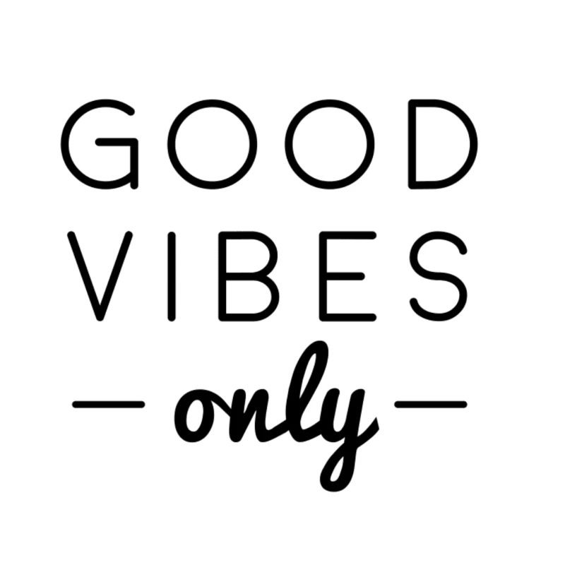 GOOD VIBES ONLY
