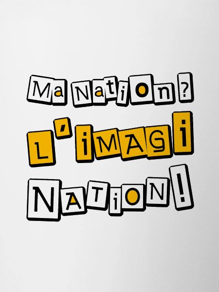 Ma nation ? L'imagiNation !