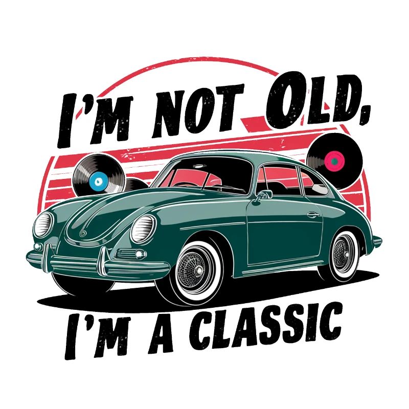 I'm not old, I'm a classic.