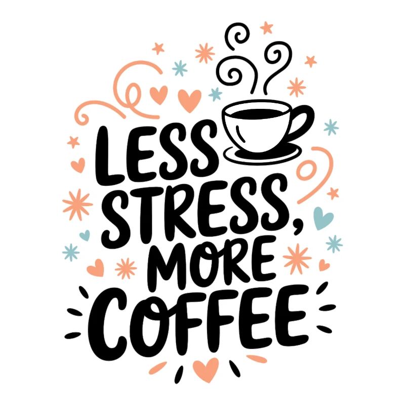 Less Stress, More Coffee – Kaffee-Spruch
