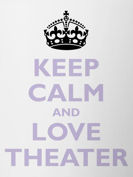 Keep Calm & Love Theater