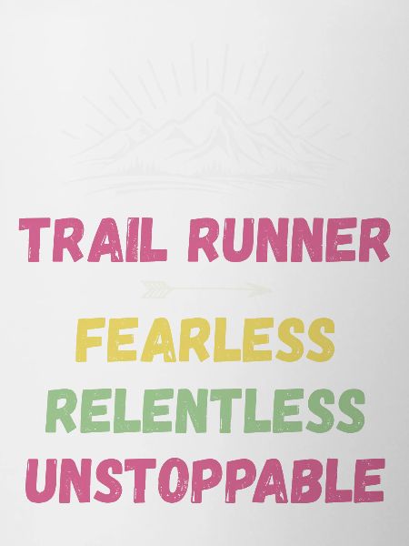 Trail Runner - Fearless. Relentless. Unstoppable.