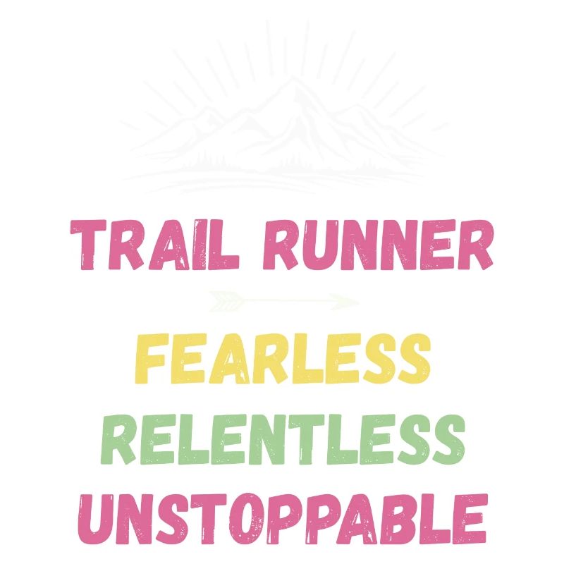 Trail Runner - Fearless. Relentless. Unstoppable.