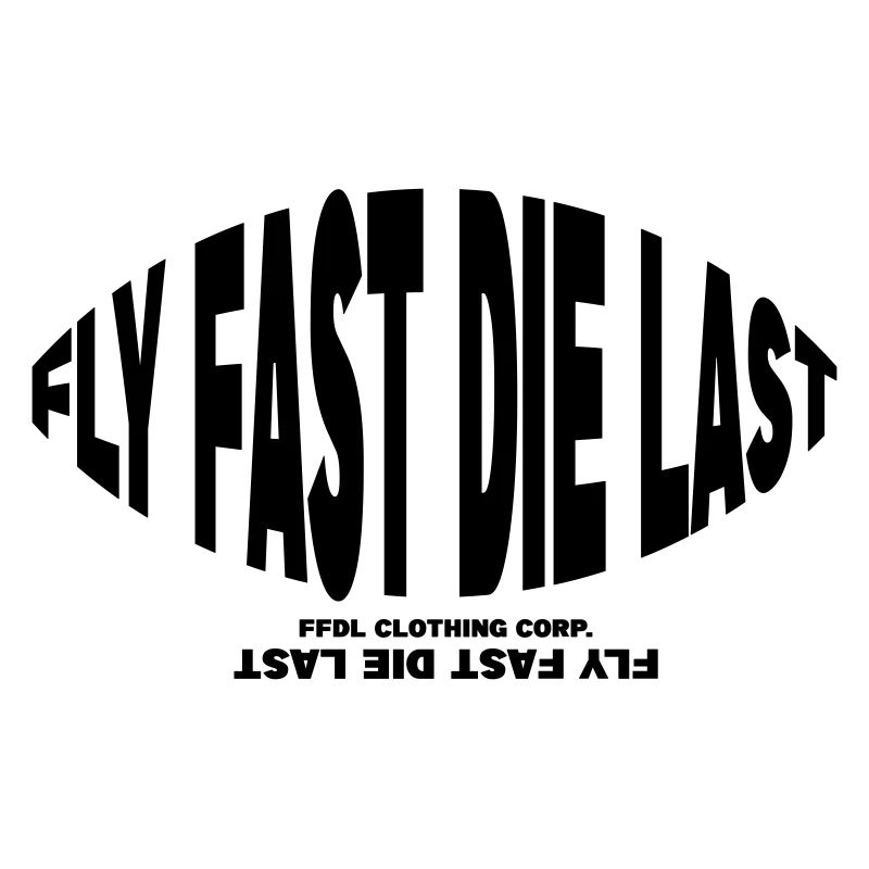 FLY FAST DIE LAST