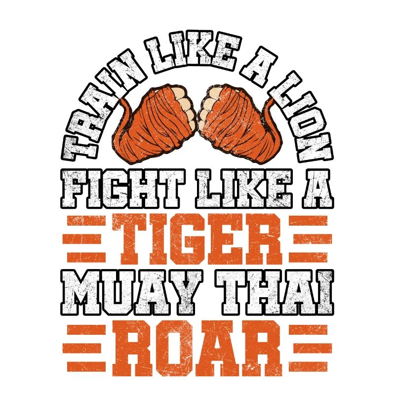 Train like a lion fight like a tiger muay thai