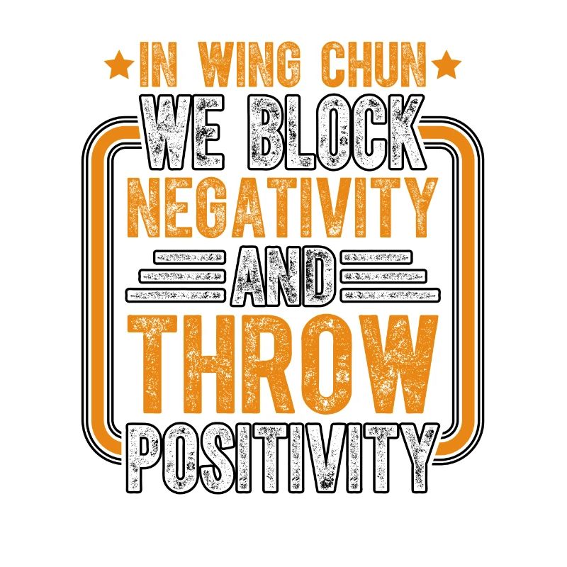 In Wing Chun we block negativity and throw positiv