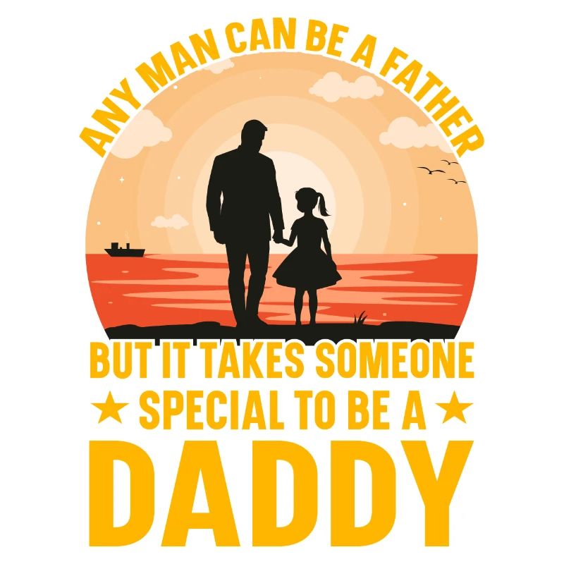 Any man can be a father but it takes someone
