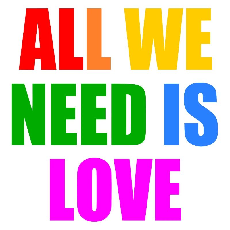 all we need is love