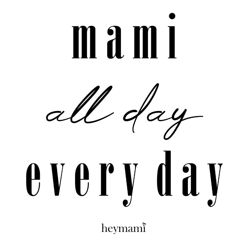 mami all day every day