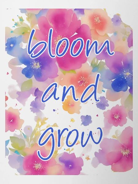 bloom and grow