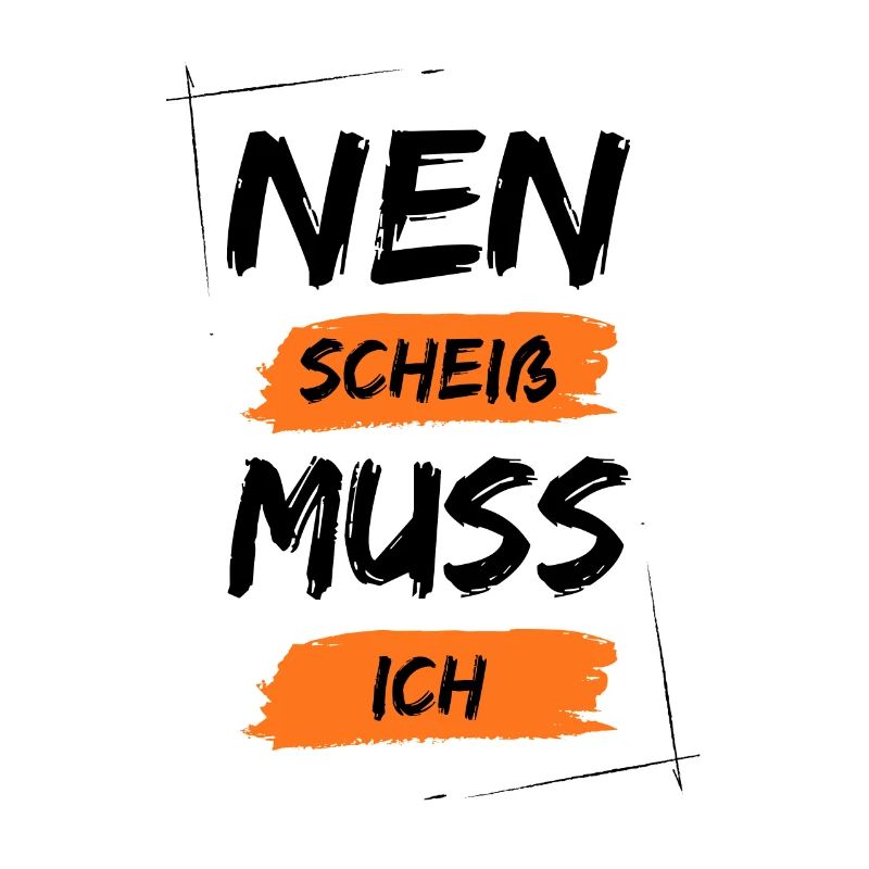Nen scheiß muss ich