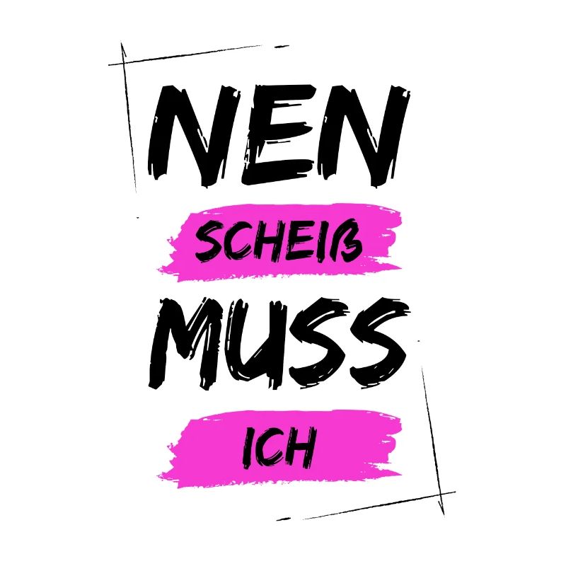 Nen scheiß muss ich