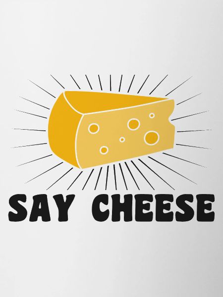 Say cheese