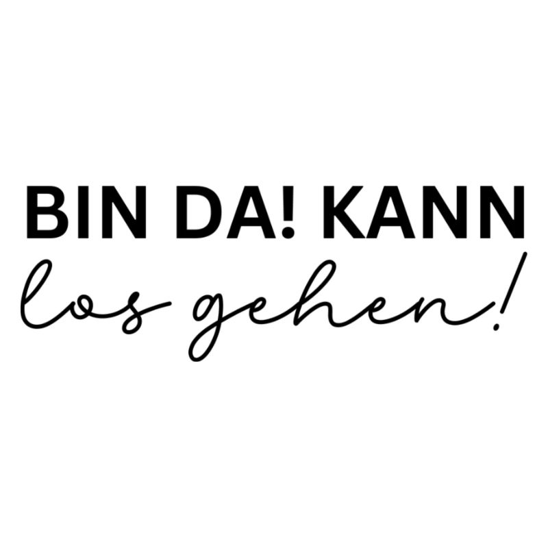 Bin da - kann los gehen