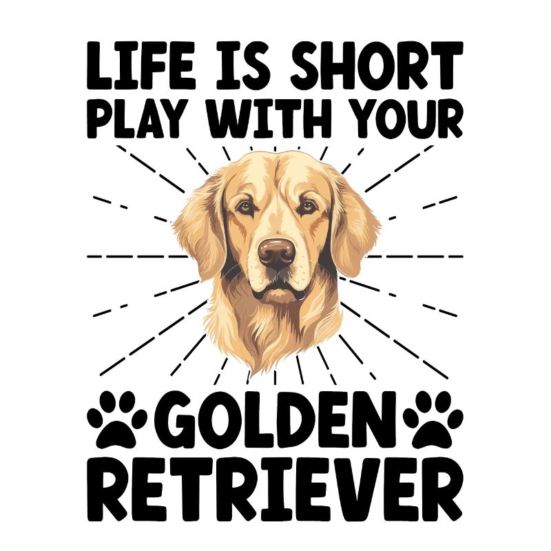 Life Is Short Play With Your Golden Retriever GR D