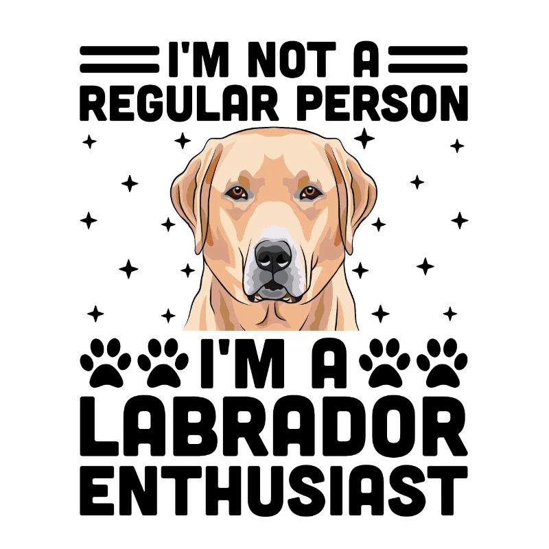 Ich bin kein normaler Mensch, ich bin ein Labrador-Enthusiast