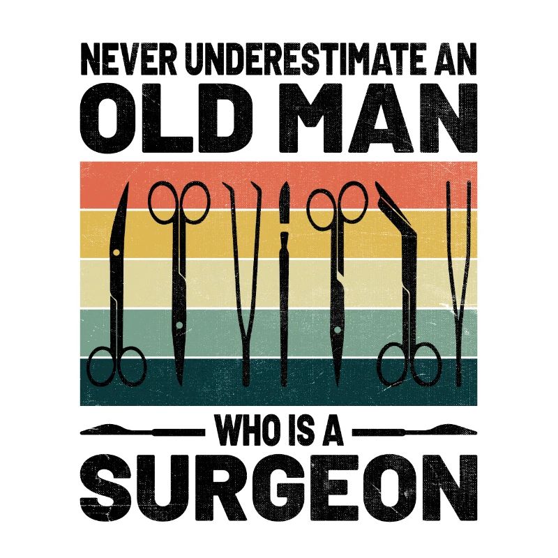 Never Underestimate An Old Man Who Is A Surgeon Su