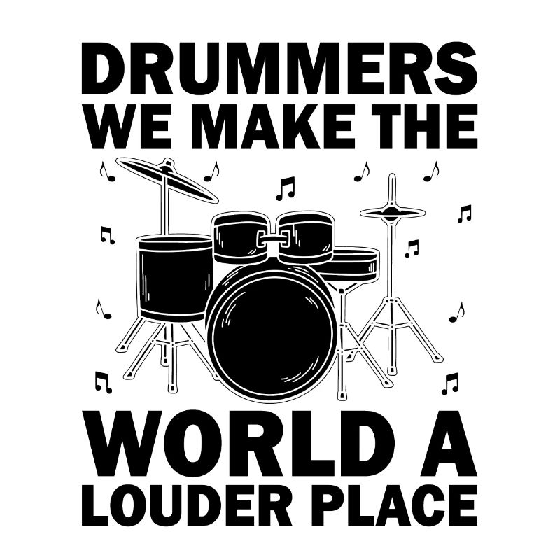 Drummers We Make The World A Louder Place Drummer