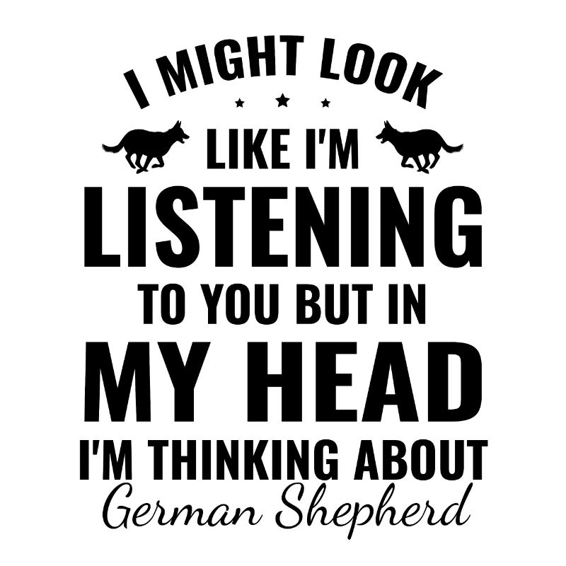 But In My Head I'm Thinking About German Shepherd