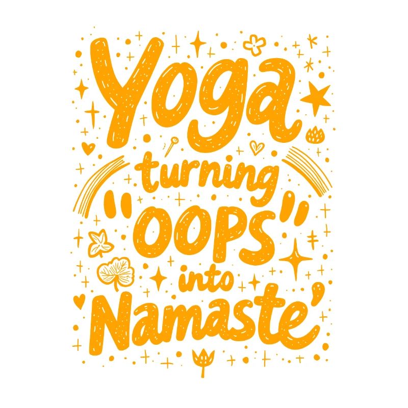 YOGA: TURNING ‘OOPS’ INTO ‘NAMASTE’