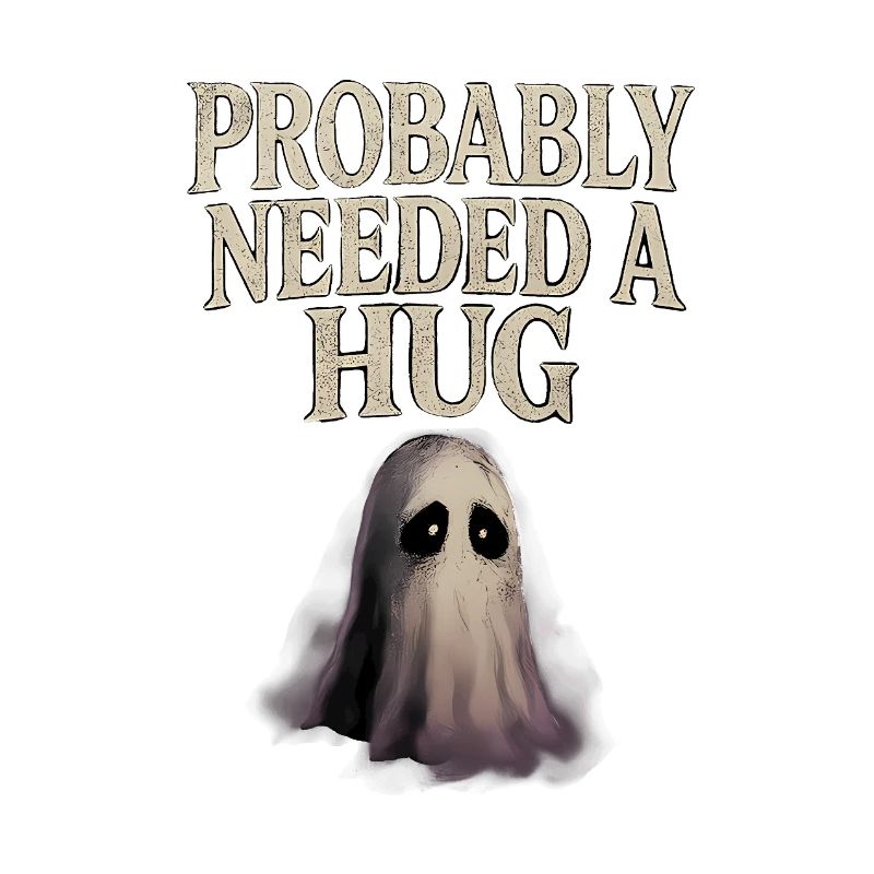 Probably Needed a Hug Sad Ghost