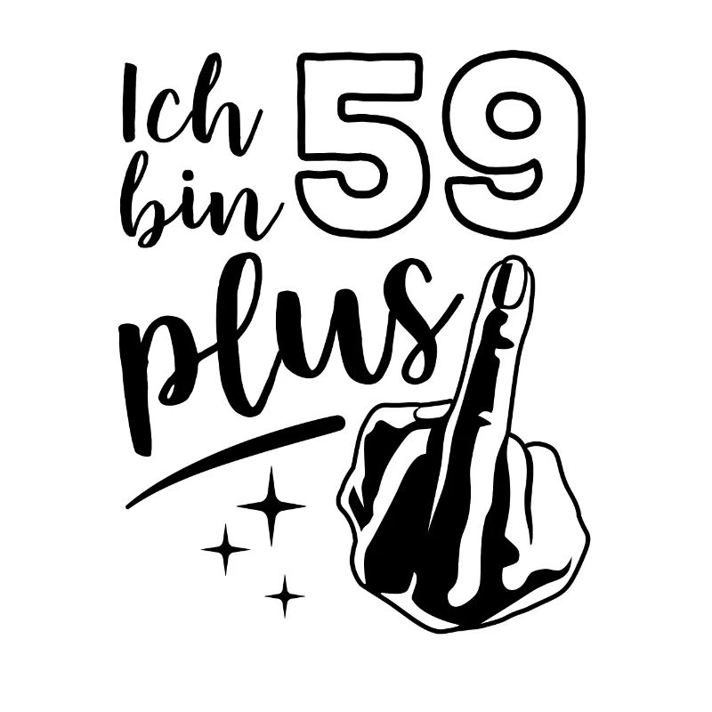 Ich bin 59 plus 1, Mittelfinger 60. Geburtstag