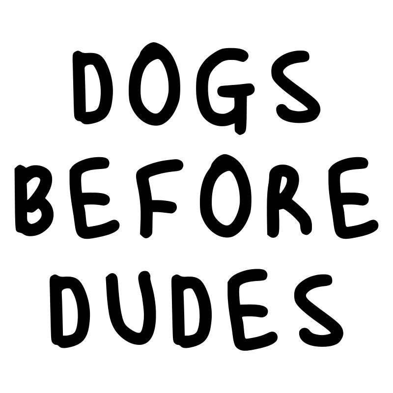 Dogs before dudes