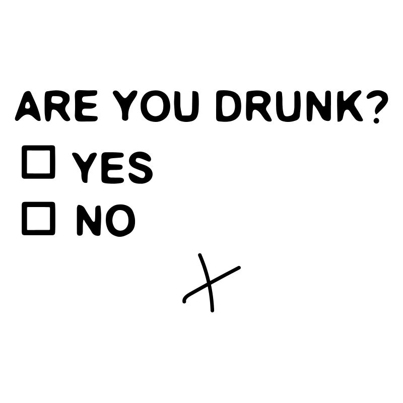 Are you drunk?