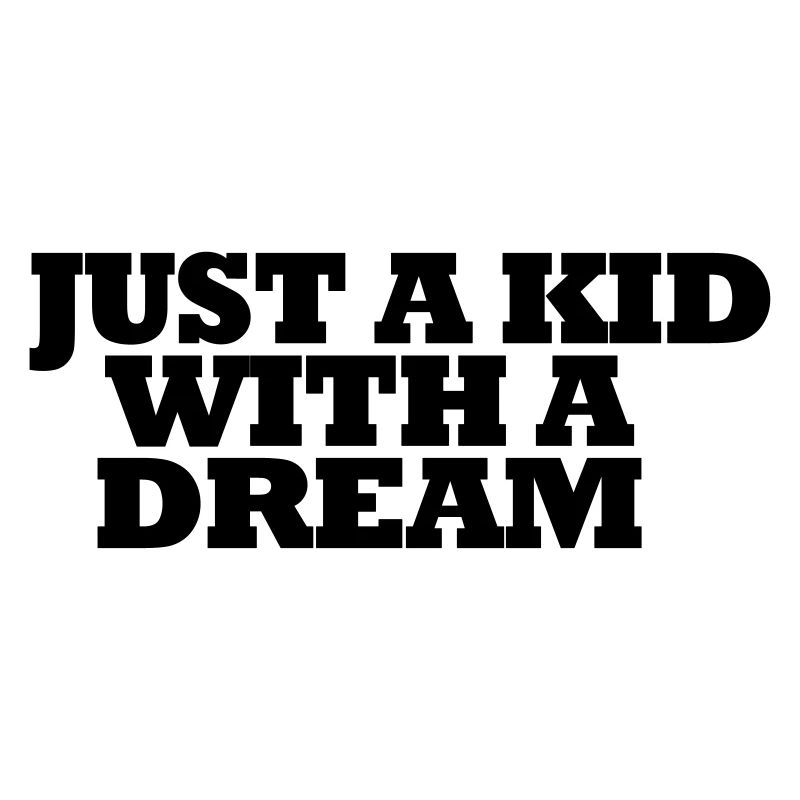 JUST A KID WITH A DREAM
