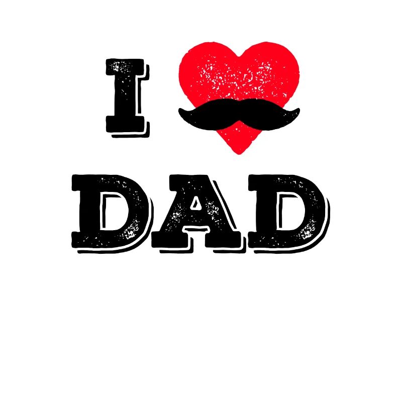 I love Dad - Daddy Father Daddy Father